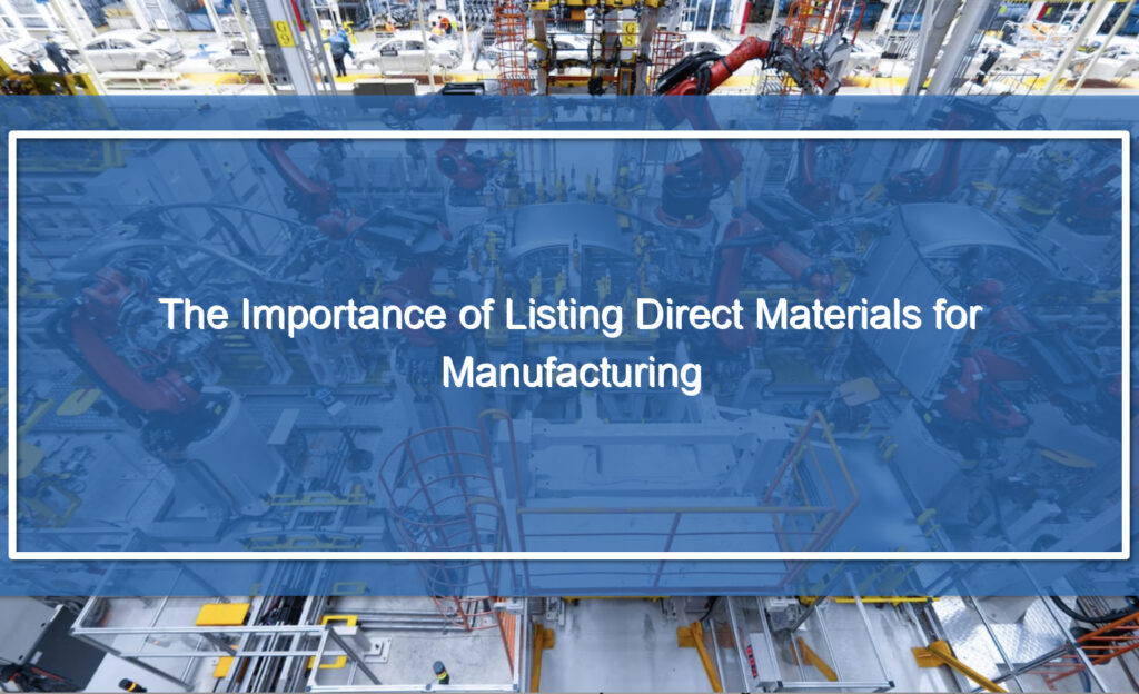 The Importance of Listing Direct Materials for Manufacturing Manufacturing Flex
