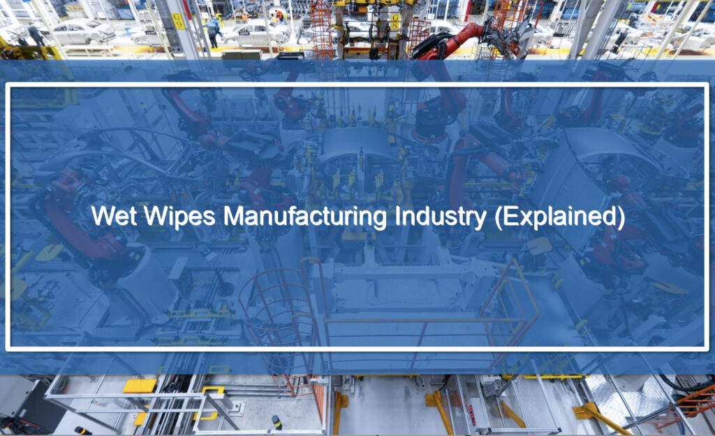 Wet Wipes Manufacturing Industry (Explained) Manufacturing Flex