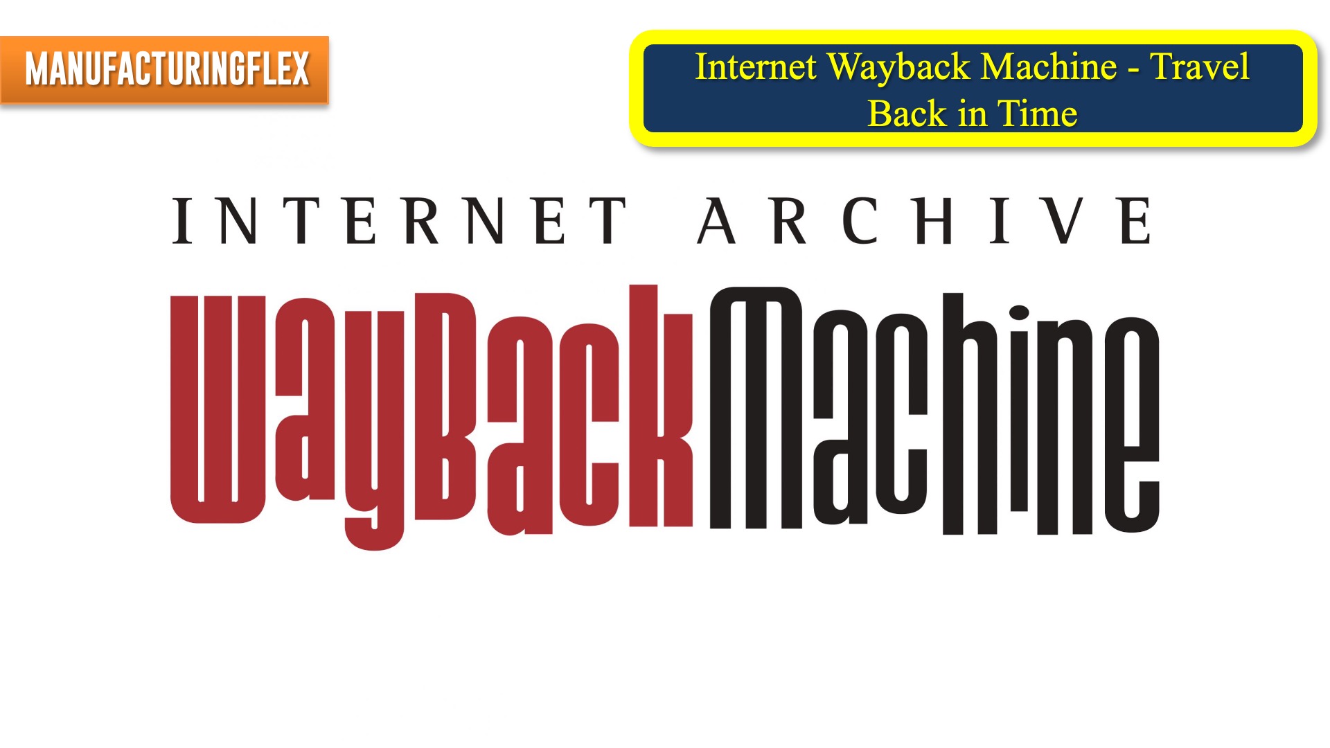 Internet Wayback Machine - Travel Back in Time